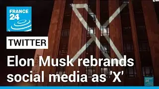 Elon Musk rebrands Twitter as 'X': Iconic blue bird logo disappears from social media &bull; FRANCE 24