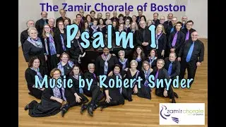 Robert Snyder, Psalm 1 with the Zamir Chorale of Boston