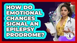 How Do Emotional Changes Signal An Epilepsy Prodrome? - Epilepsy Wellness Hub