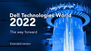 Dell Technologies World 2022: The way forward (extended cut)