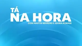 No ar, Tá na Hora com Jeania Romani e Martin Behrend (22/01/2026)