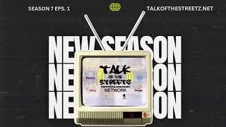 Gearing up for Season (7): Talk of the Streetz Entertainment T.V.