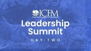 ICFM Virtual Leadership Summit - Day Two