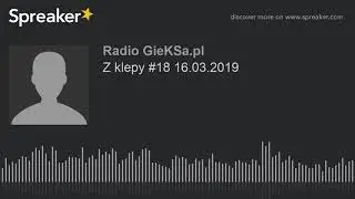 Z klepy #18 16.03.2019
