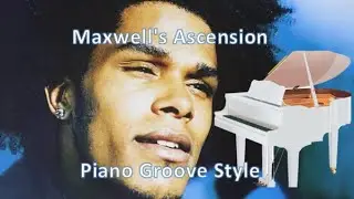 Maxwell’s Ascension Piano Groove Style