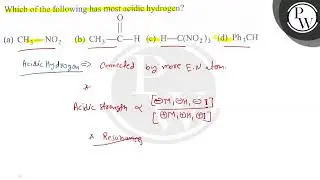 Which of the following has most acidic hydrogen? (a) CH_3-NO_2 (b) CH_3-C-H (c) H-C(NO_2)_3 (d) P...