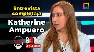 Beto a Saber - ENE 30 - ENTREVISTA COMPLETA A KATHERINE AMPUERO | Willax