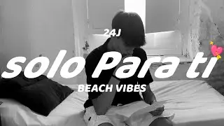 solo Para ti💘 - 24J | Beach Vibes💽☀️🏖️ (Visualizer Oficial)