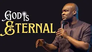 God is Eternal - Apostle Joshua Selman