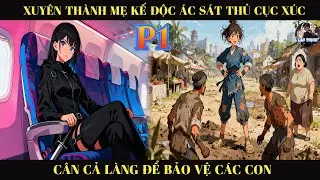 Truyện Audio| Xuyên Thành Mẹ Kế Ác Độc Sát Thủ Cục Súc  Cân Cả Làng Để Bảo Vệ Các Con P1