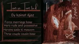 Tum se tum tk by kainat Ajaz| Episode 3| force marriage base