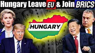 Hungary Turns Back: Joins BRICS and China, Breaks from EU