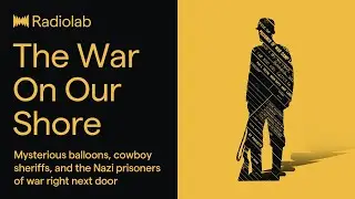 The War on our Shore | Radiolab Podcast