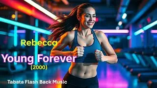 Tabata Flash Back Music - Rebecca - Young Forever (2000) c/ Tabata HIIT Timer