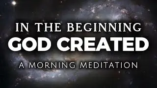 In the Beginning, God Created | Morning Scripture Meditation