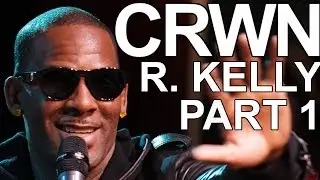 CRWN w/Elliott Wilson Ep. 6 Pt. 1 of 2: R. Kelly