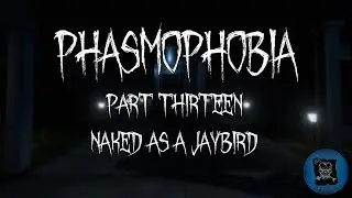 Naked As A Jaybird - Phasmophobia