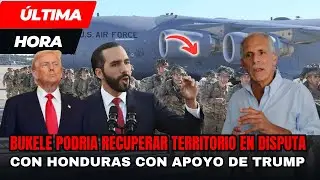 Urgente Bukele podr&iacute;a Recuperar Territorios en Disputa con Honduras Con el Apoyo de Trump