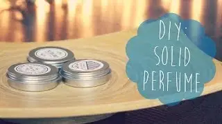 DIY: Solid Perfume