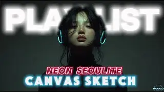 AI영상 88분[PLAYLIST]CITY POP, Wooo.J앨범:NEON SEOULITE CANVAS SKETCH,드라이브🌃야경 몽환적 시티팝,케이팝🌙센치Jpop,인디락,Kpop