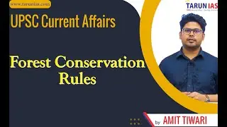 Forest Conservation Rules | Current Affairs | Amit Tiwari | Tarun IAS