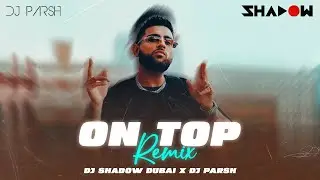 On Top (Mashup)| DJ Shadow Dubai And DJ Parsh | Karan Aujla