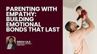 Parenting With Empathy Building Emotional Bonds That Last | Bindu Saji | Trainers Talk 110