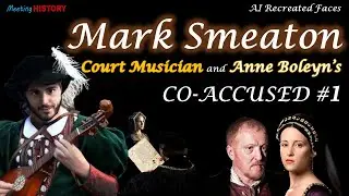 Mark Smeaton: #1 of Five Co Accused in Anne Boleyn Trial