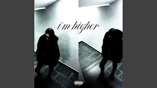 i'm higher