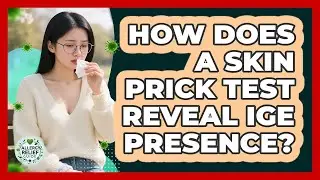 How Does A Skin Prick Test Reveal IgE Presence?