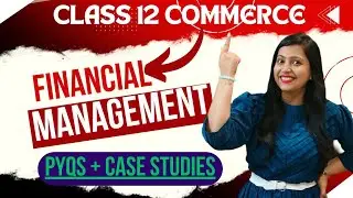 Financial Management PYQs & Case Studies | Class 12 Business Studies | Board Exam Preparation