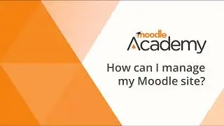 How can I manage my Moodle site? (4.5)