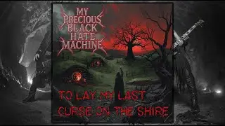 My Precious Black Hate Machine - To Lay My Last Curse On The Shire