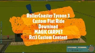 RollerCoaster Tycoon 3 Custom Flat Ride Download MAGIC CARPET Rct3 Custom Content
