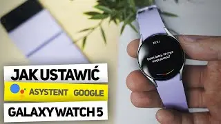 JAK USTAWIĆ ASYSTENTA GOOGLE NA GALAXY WATCH 7/6/5/4 🇵🇱 po POLSKU