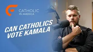Can Catholics Vote KAMALA? // Catholic in America