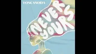 Toscasoda - Never Yours