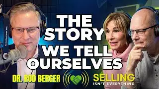 Beyond Selling: Dr Rod Berger On Stories We Tell Ourselves: EP 007