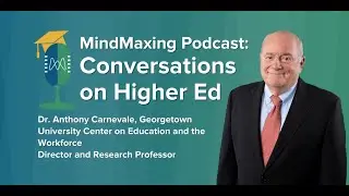 Mindmaxing Higher Ed Podcast | Episode #21 - Anthony Carnevale, Georgetown University