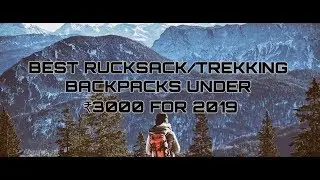 10 BEST RUCKSACK/TREKKING BACKPACKS UNDER ₹3000 FOR 2019!