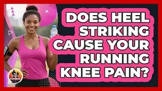 Does Heel Striking Cause Your Running Knee Pain? - All Sorts Of Running