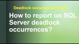How to report on SQL Server deadlock occurrences?