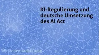 KI-Regulierung und deutsche Umsetzung des AI Act