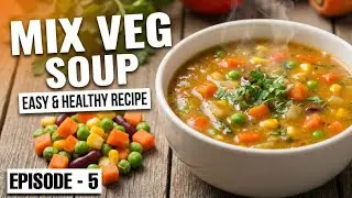 Ep 05 - Hotel Style Mix Vegetable Soup at Home | Quick & Easy Recipe 