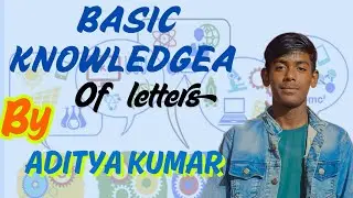 Basic knowledge of letters By Aditya Kumar