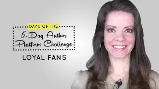 Day 5 of the 5-Day Author Platform Challenge: Loyal Fans