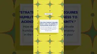 Strategic foresight requires humility and a willingness to acknowledge uncertainty.