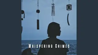 Relaxing Whispers of Whispering Chimes