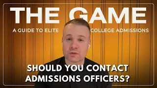 Should You Contact Admissions Officers?  | S1E15 | The Game: A Guide to Elite College Admissions