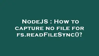NodeJS : How to capture no file for fs.readFileSync()?